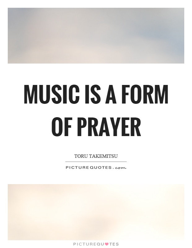 Music is a form of prayer Picture Quote #1