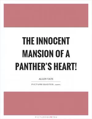 The innocent mansion of a panther’s heart! Picture Quote #1