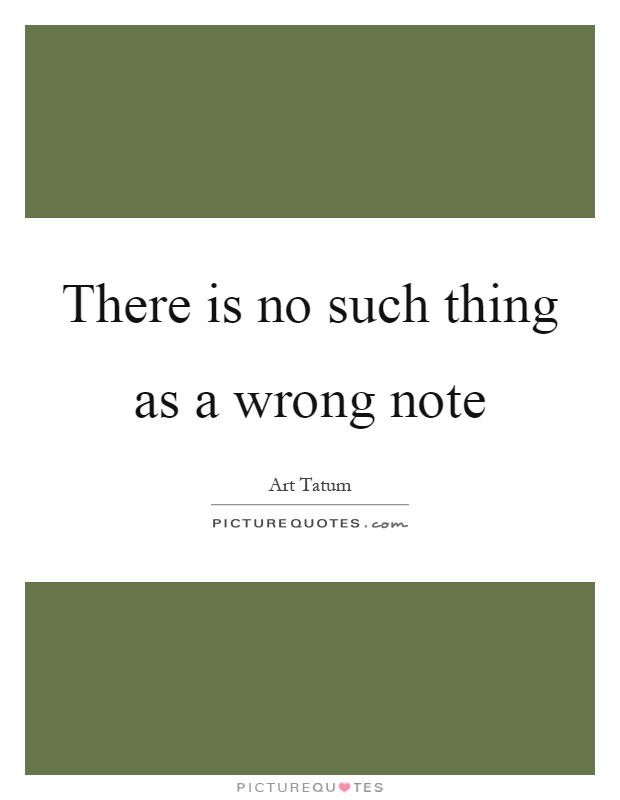There is no such thing as a wrong note Picture Quote #1