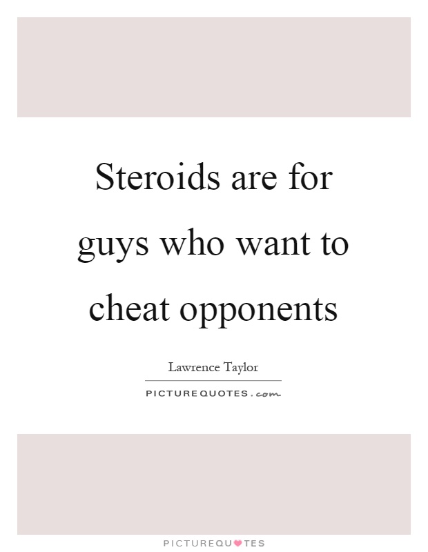 Steroids are for guys who want to cheat opponents Picture Quote #1