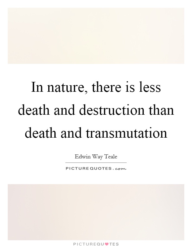 In nature, there is less death and destruction than death and transmutation Picture Quote #1