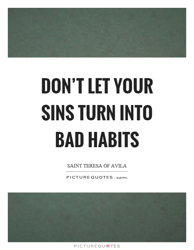 Don't let your sins turn into bad habits Picture Quote #1