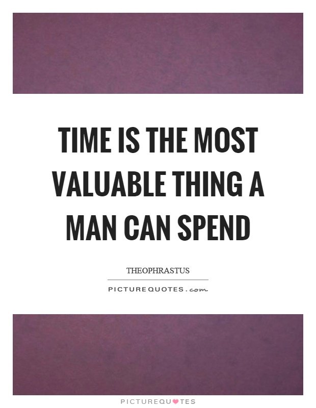 Time is the most valuable thing a man can spend Picture Quote #1