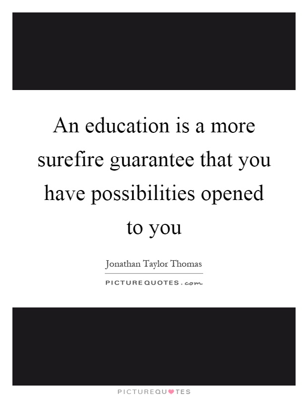 An education is a more surefire guarantee that you have possibilities opened to you Picture Quote #1
