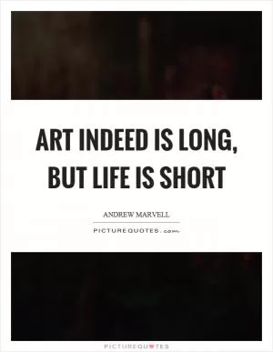 Art indeed is long, but life is short Picture Quote #1