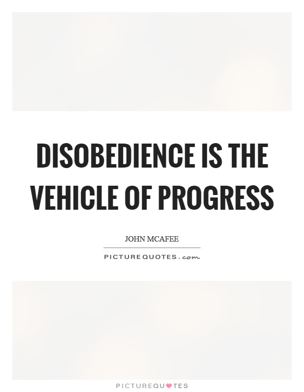 Disobedience is the vehicle of progress Picture Quote #1