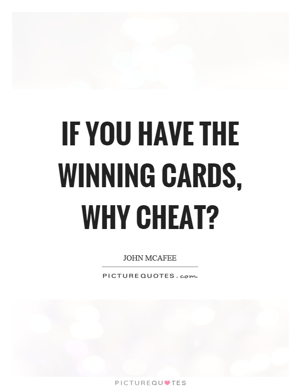 If you have the winning cards, why cheat? Picture Quote #1