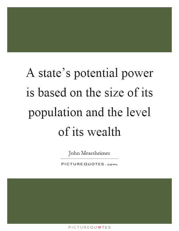 A state's potential power is based on the size of its population and the level of its wealth Picture Quote #1