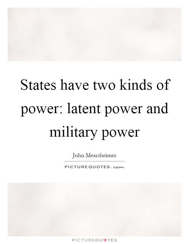 States have two kinds of power: latent power and military power Picture Quote #1