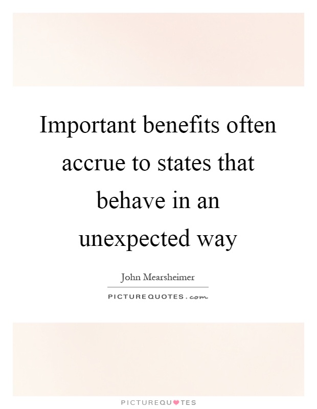 Important benefits often accrue to states that behave in an unexpected way Picture Quote #1