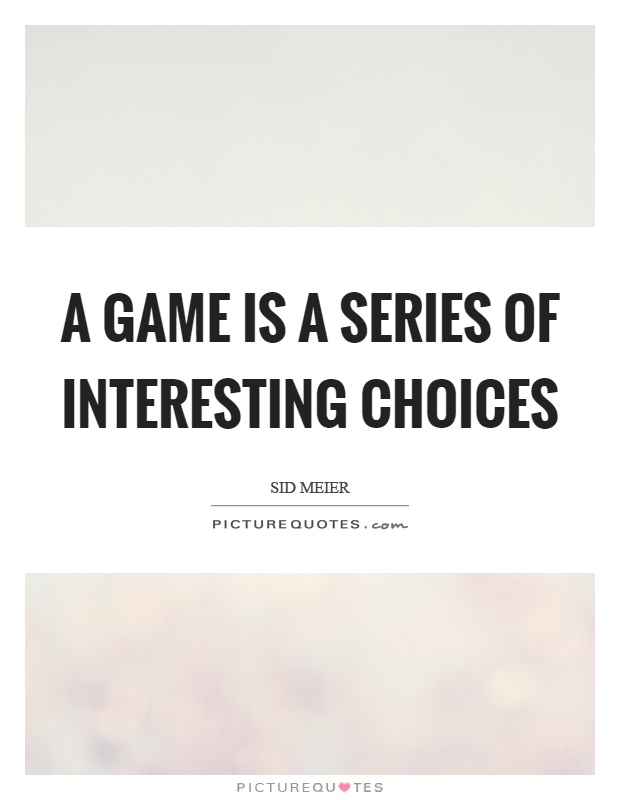 A game is a series of interesting choices Picture Quote #1