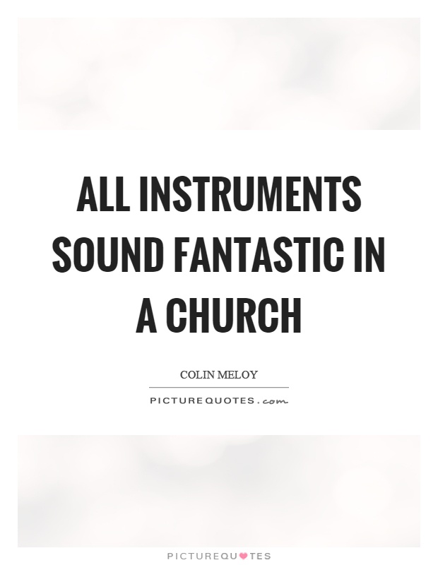 All instruments sound fantastic in a church Picture Quote #1