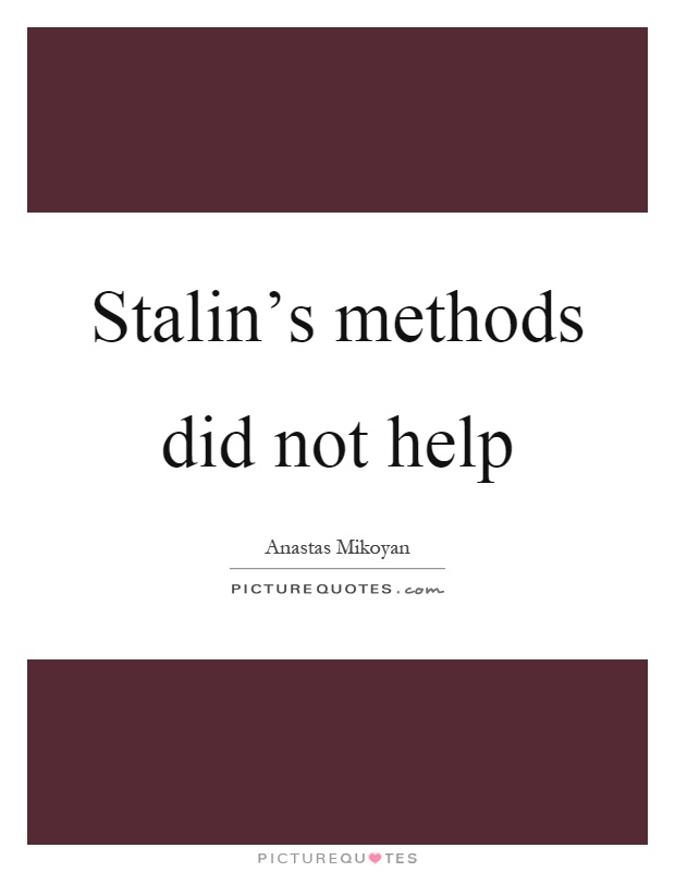 Stalin's methods did not help Picture Quote #1