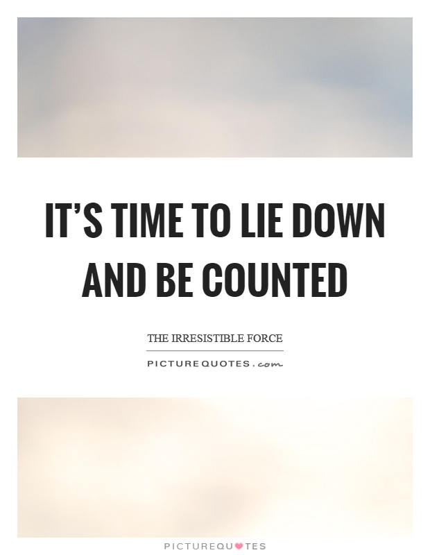 It's time to lie down and be counted Picture Quote #1
