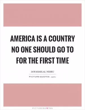 America is a country no one should go to for the first time Picture Quote #1