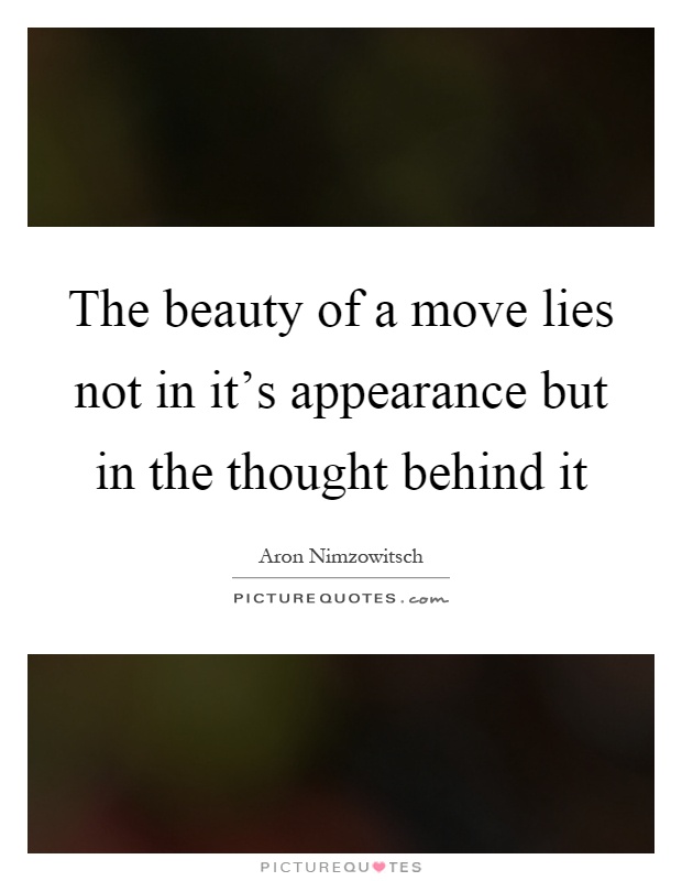 The beauty of a move lies not in it's appearance but in the thought behind it Picture Quote #1