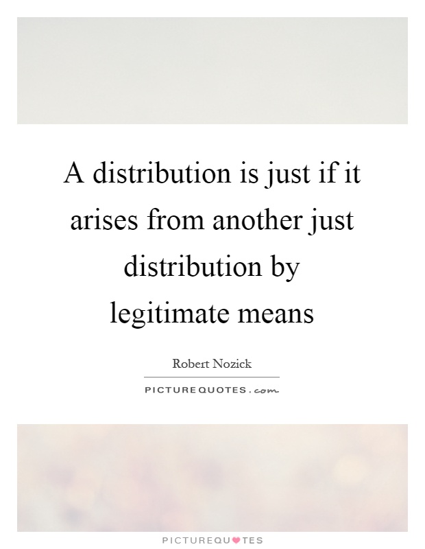 A distribution is just if it arises from another just distribution by legitimate means Picture Quote #1