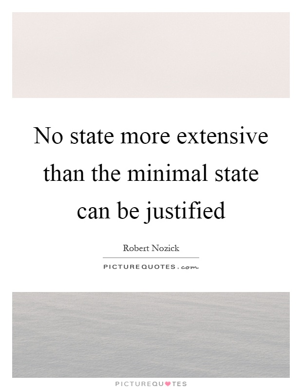 No state more extensive than the minimal state can be justified Picture Quote #1