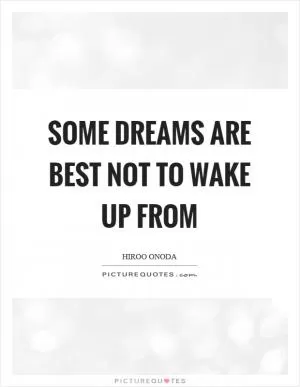 Some dreams are best not to wake up from Picture Quote #1