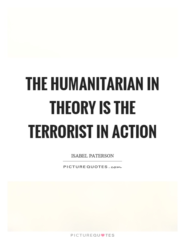 The humanitarian in theory is the terrorist in action Picture Quote #1