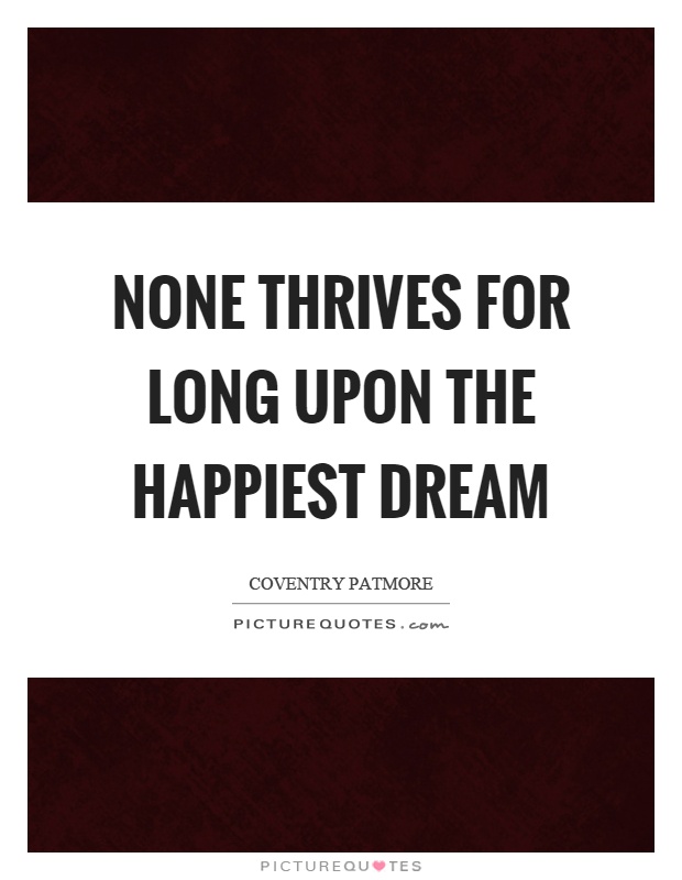 None thrives for long upon the happiest dream Picture Quote #1