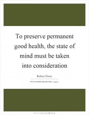 To preserve permanent good health, the state of mind must be taken into consideration Picture Quote #1