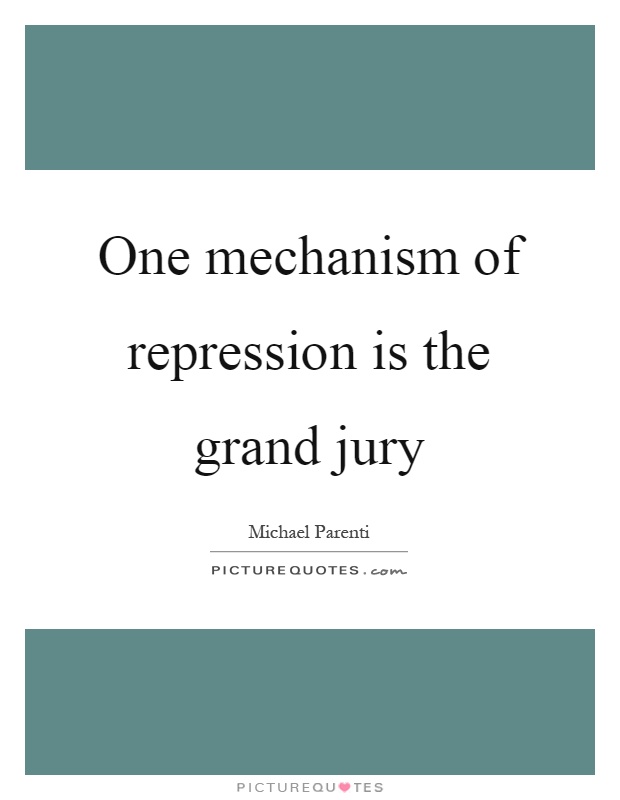 One mechanism of repression is the grand jury Picture Quote #1