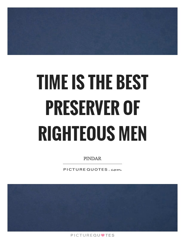 Time is the best preserver of righteous men Picture Quote #1