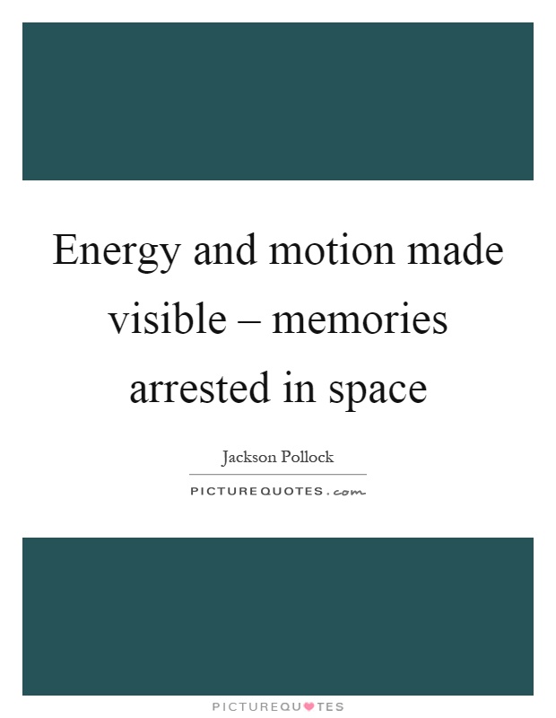 Energy and motion made visible – memories arrested in space Picture Quote #1