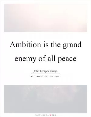 Ambition is the grand enemy of all peace Picture Quote #1