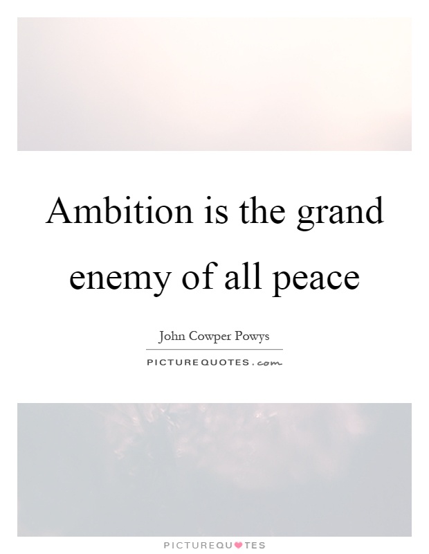 Ambition is the grand enemy of all peace Picture Quote #1