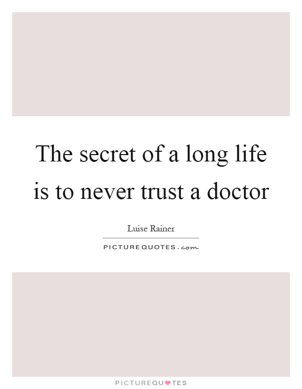 The secret of a long life is to never trust a doctor Picture Quote #1