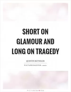 Short on glamour and long on tragedy Picture Quote #1