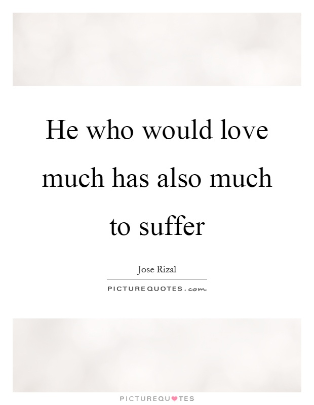 He who would love much has also much to suffer Picture Quote #1