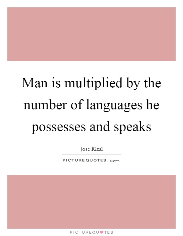 Man is multiplied by the number of languages he possesses and speaks Picture Quote #1