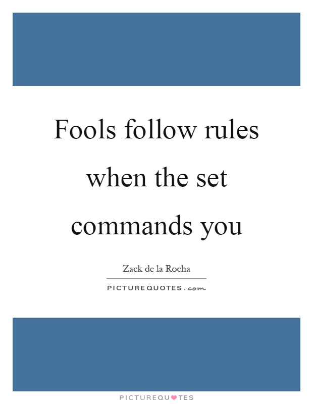 Fools follow rules when the set commands you Picture Quote #1