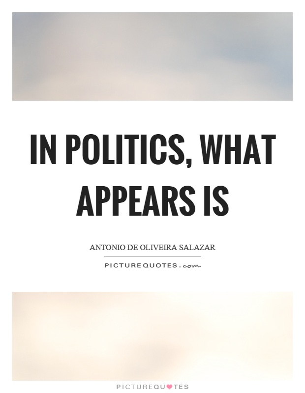In politics, what appears is Picture Quote #1