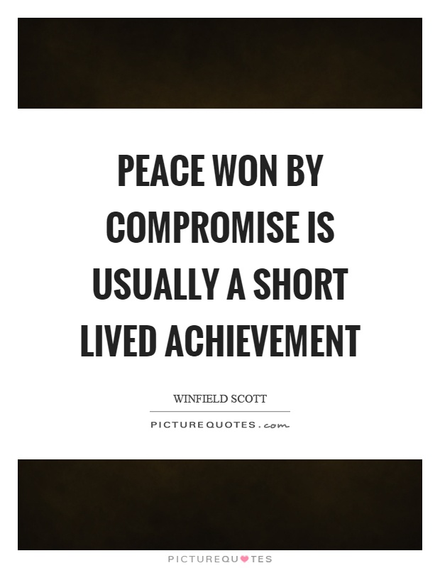 Peace won by compromise is usually a short lived achievement Picture Quote #1