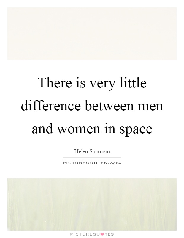 There is very little difference between men and women in space Picture Quote #1