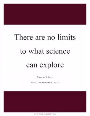 There are no limits to what science can explore Picture Quote #1