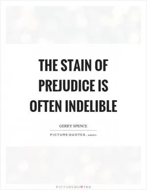 The stain of prejudice is often indelible Picture Quote #1