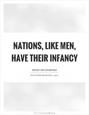 Nations, like men, have their infancy Picture Quote #1
