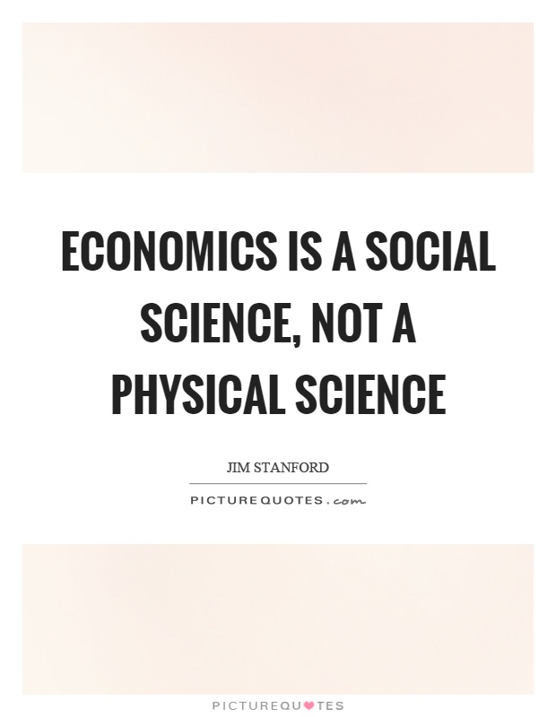 Economics is a social science, not a physical science Picture Quote #1