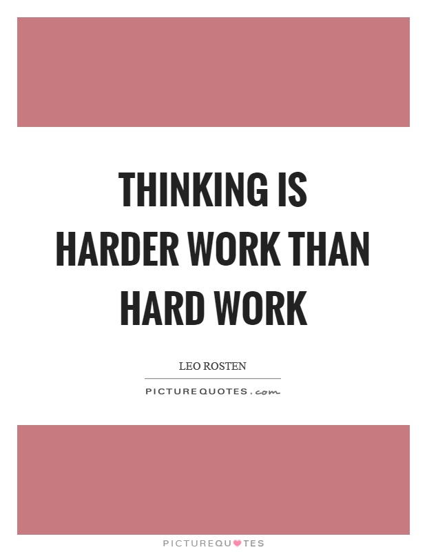 Thinking is harder work than hard work Picture Quote #1