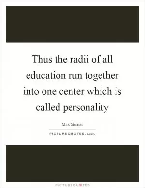 Thus the radii of all education run together into one center which is called personality Picture Quote #1