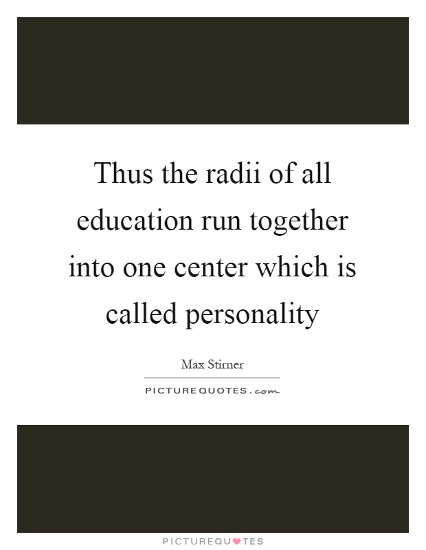 Thus the radii of all education run together into one center which is called personality Picture Quote #1
