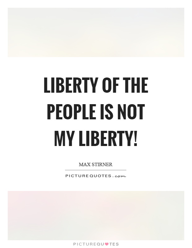 Liberty of the people is not my liberty! Picture Quote #1