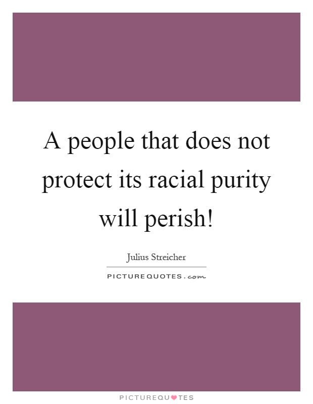 A people that does not protect its racial purity will perish! Picture Quote #1