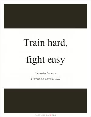 Train hard, fight easy Picture Quote #1