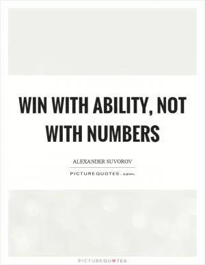 Win with ability, not with numbers Picture Quote #1